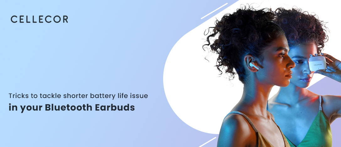 Experiencing shorter battery life in your Bluetooth Earbuds
