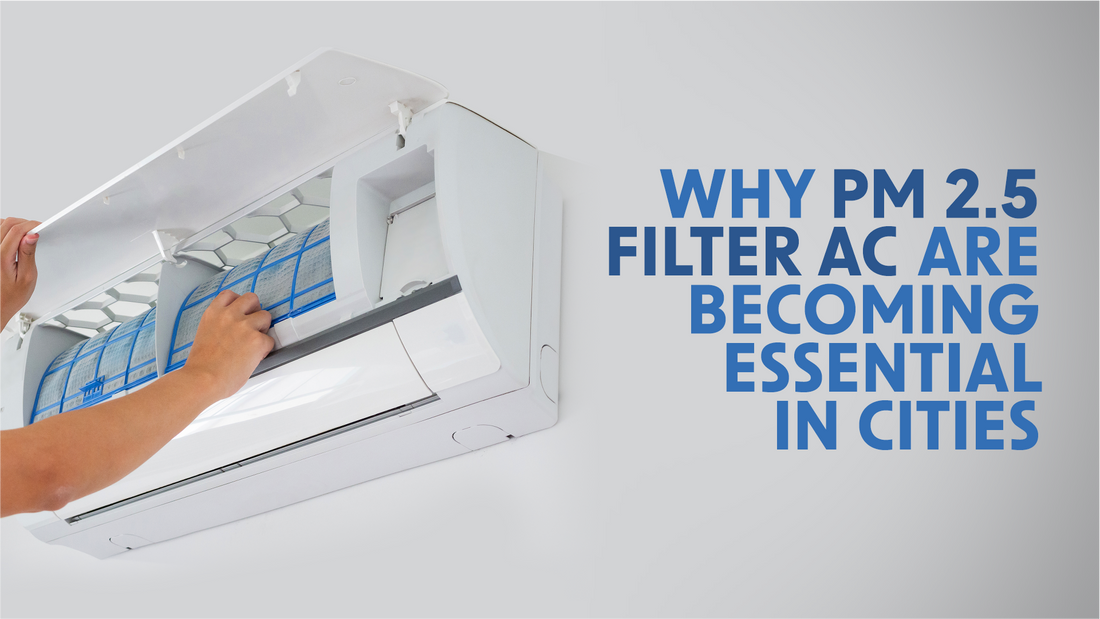 Why PM 2.5 Filter AC are Becoming Essential in Cities